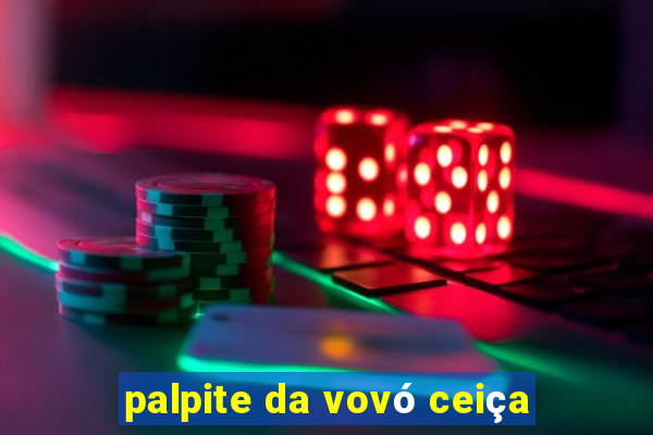 palpite da vovó ceiça