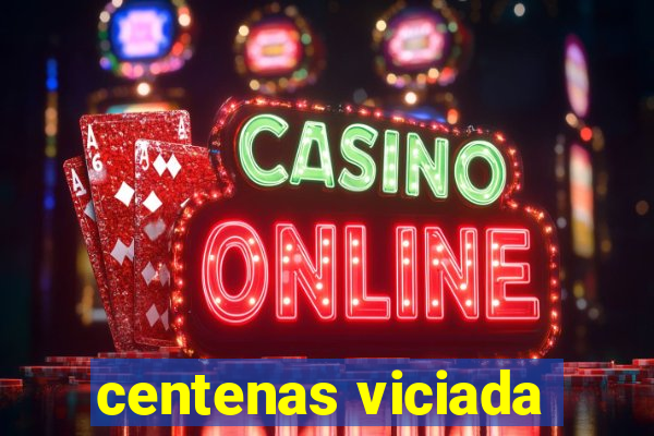 centenas viciada