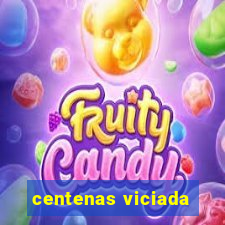 centenas viciada