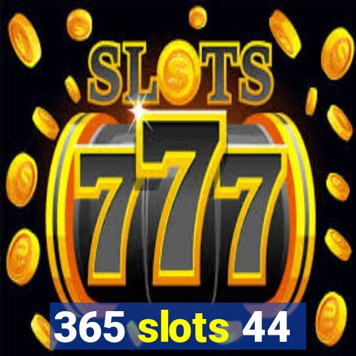 365 slots 44