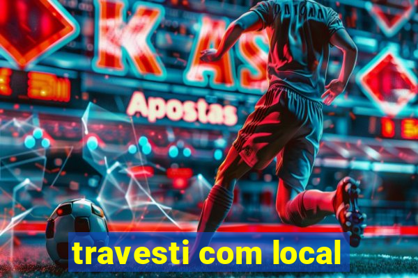 travesti com local