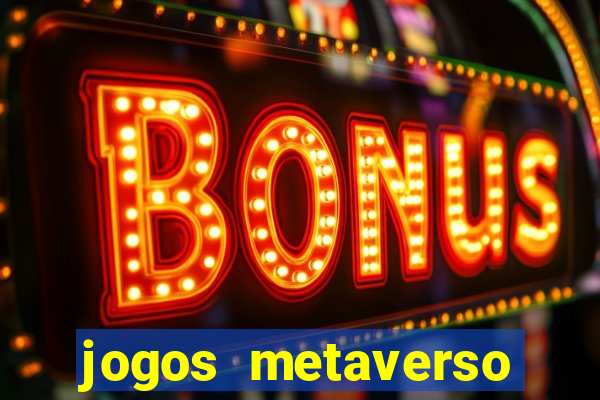 jogos metaverso para ganhar dinheiro