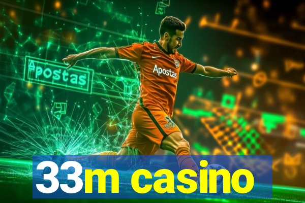 33m casino