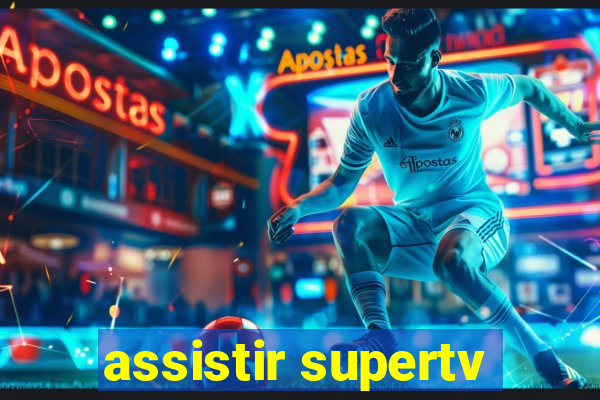 assistir supertv
