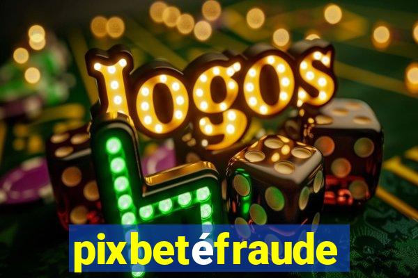 pixbetéfraude