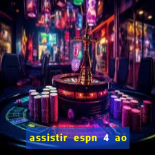 assistir espn 4 ao vivo gratis