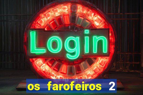 os farofeiros 2 rede canais
