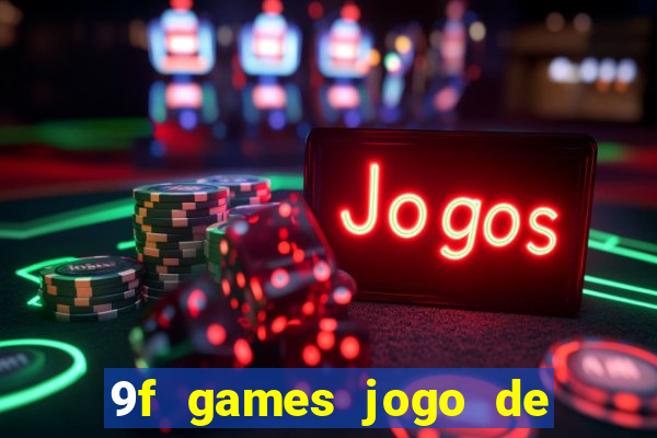 9f games jogo de ganhar dinheiro