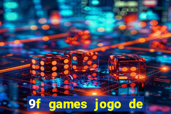 9f games jogo de ganhar dinheiro