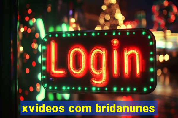 xvideos com bridanunes