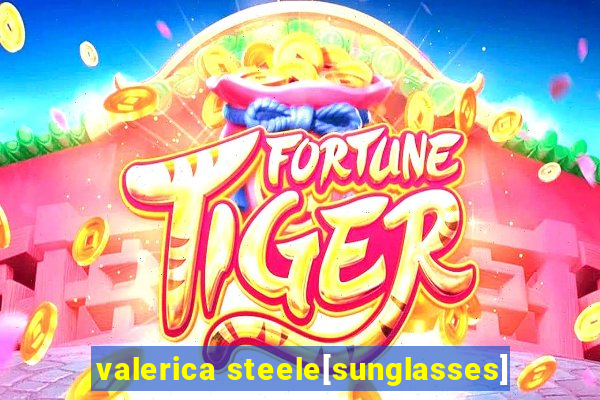 valerica steele[sunglasses]