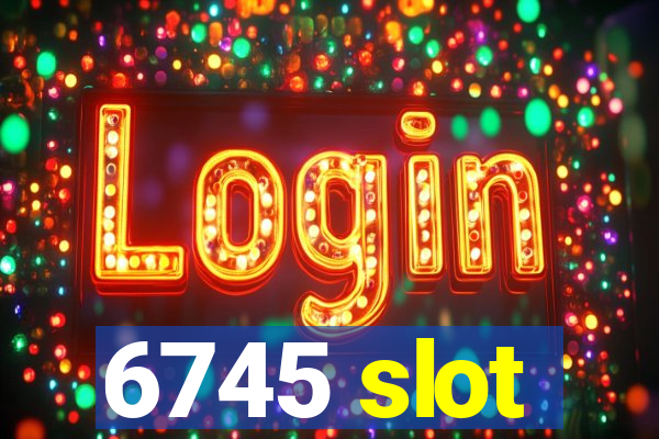 6745 slot