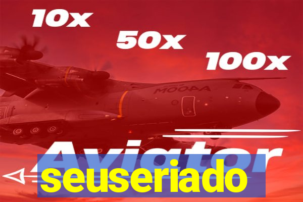 seuseriado