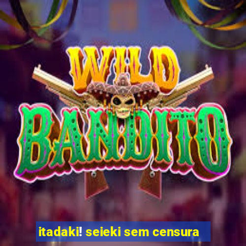 itadaki! seieki sem censura