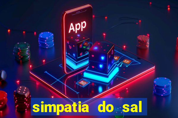 simpatia do sal grosso para afastar rival