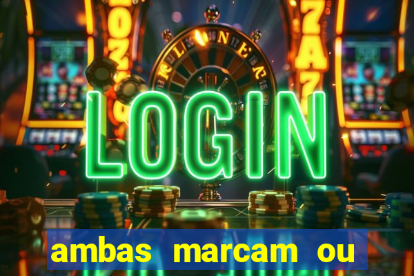ambas marcam ou mais de 2.5 bet365