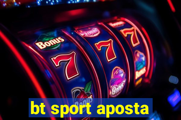 bt sport aposta