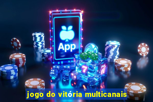 jogo do vitória multicanais
