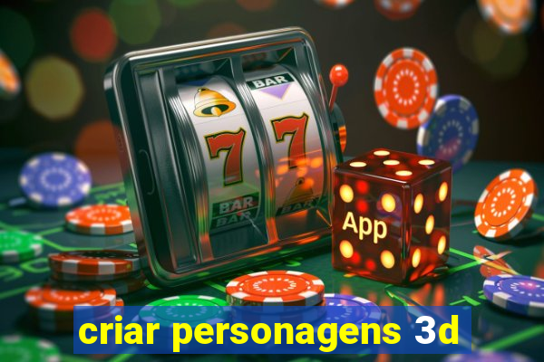criar personagens 3d