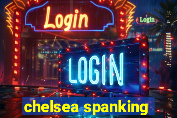 chelsea spanking