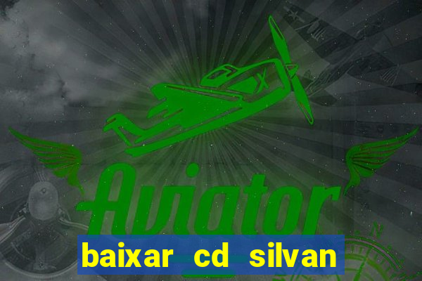 baixar cd silvan santos 茅 hoje
