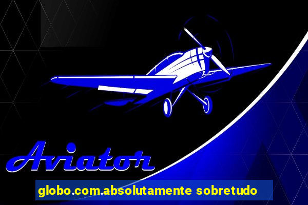 globo.com.absolutamente sobretudo