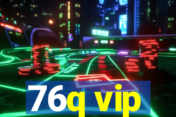 76q vip