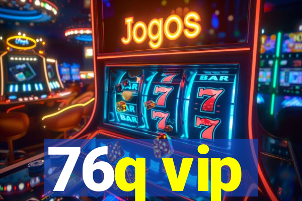 76q vip