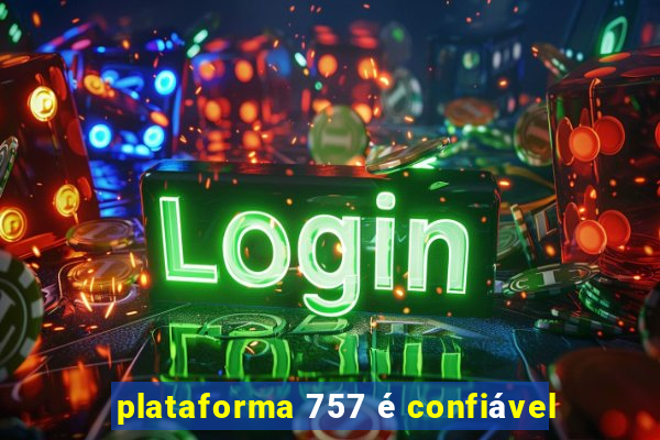 plataforma 757 é confiável
