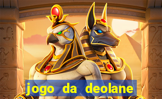 jogo da deolane que ganha dinheiro