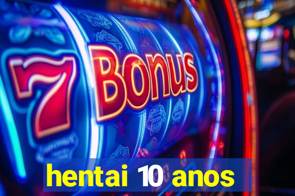 hentai 10 anos