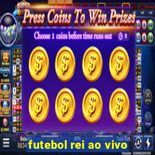 futebol rei ao vivo