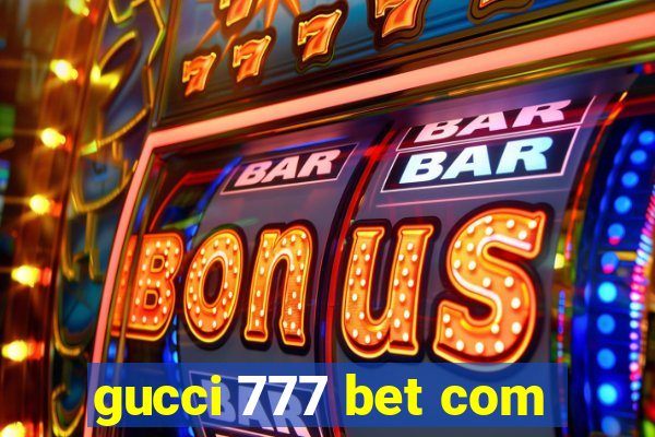 gucci 777 bet com