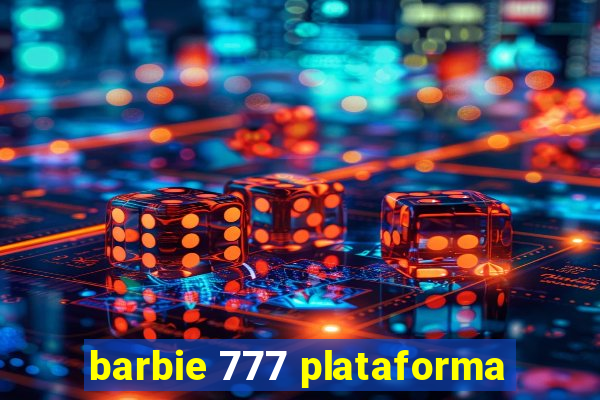 barbie 777 plataforma
