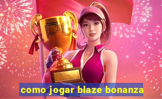 como jogar blaze bonanza