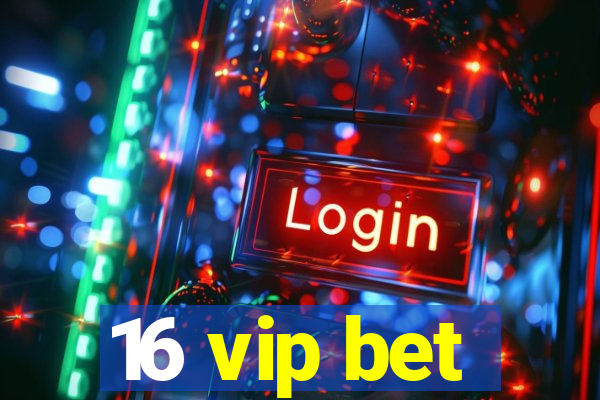 16 vip bet