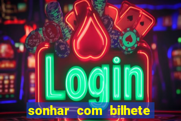 sonhar com bilhete de loteria