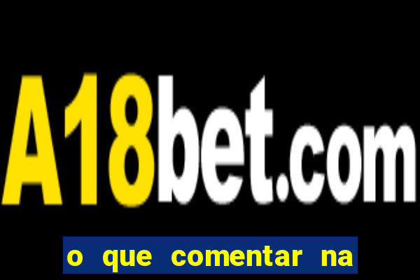 o que comentar na foto do amigo jogador