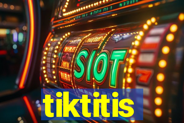 tiktitis