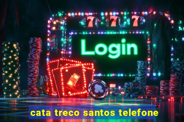 cata treco santos telefone