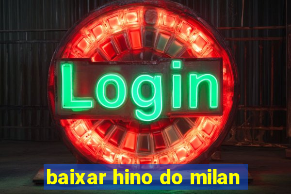 baixar hino do milan
