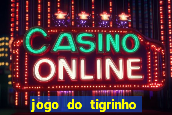 jogo do tigrinho verdade ou mentira
