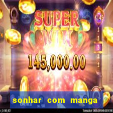 sonhar com manga madura jogo do bicho