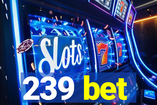 239 bet