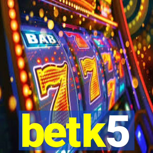 betk5