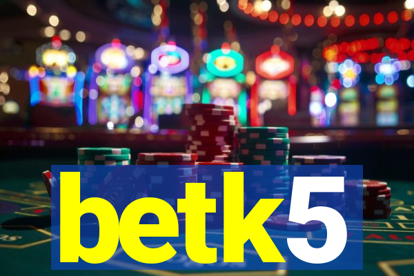 betk5