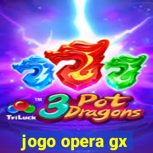 jogo opera gx