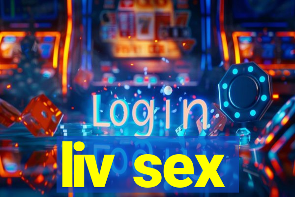 liv sex