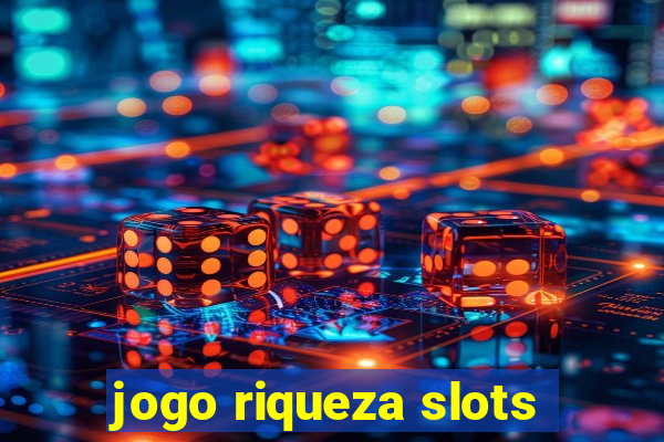 jogo riqueza slots