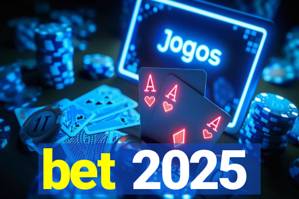 bet 2025